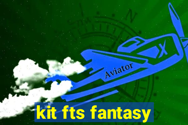 kit fts fantasy